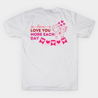 Love you more each day. T-Shirt